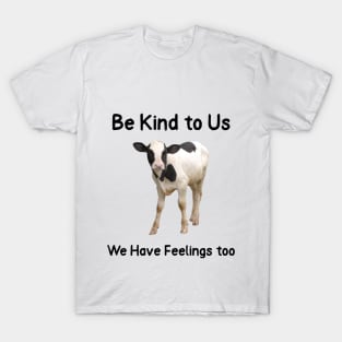 Be Kind to Us- We Have Feelings too Animal Abuse T-Shirt